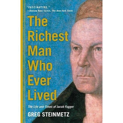 The Richest Man Who Ever Lived - by  Greg Steinmetz (Paperback)