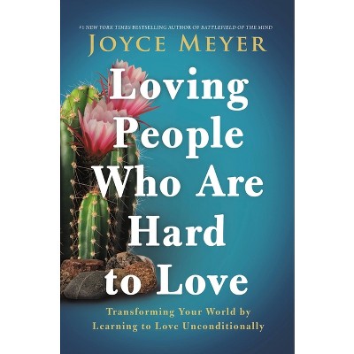 Loving People Who Are Hard to Love - by  Joyce Meyer (Hardcover)