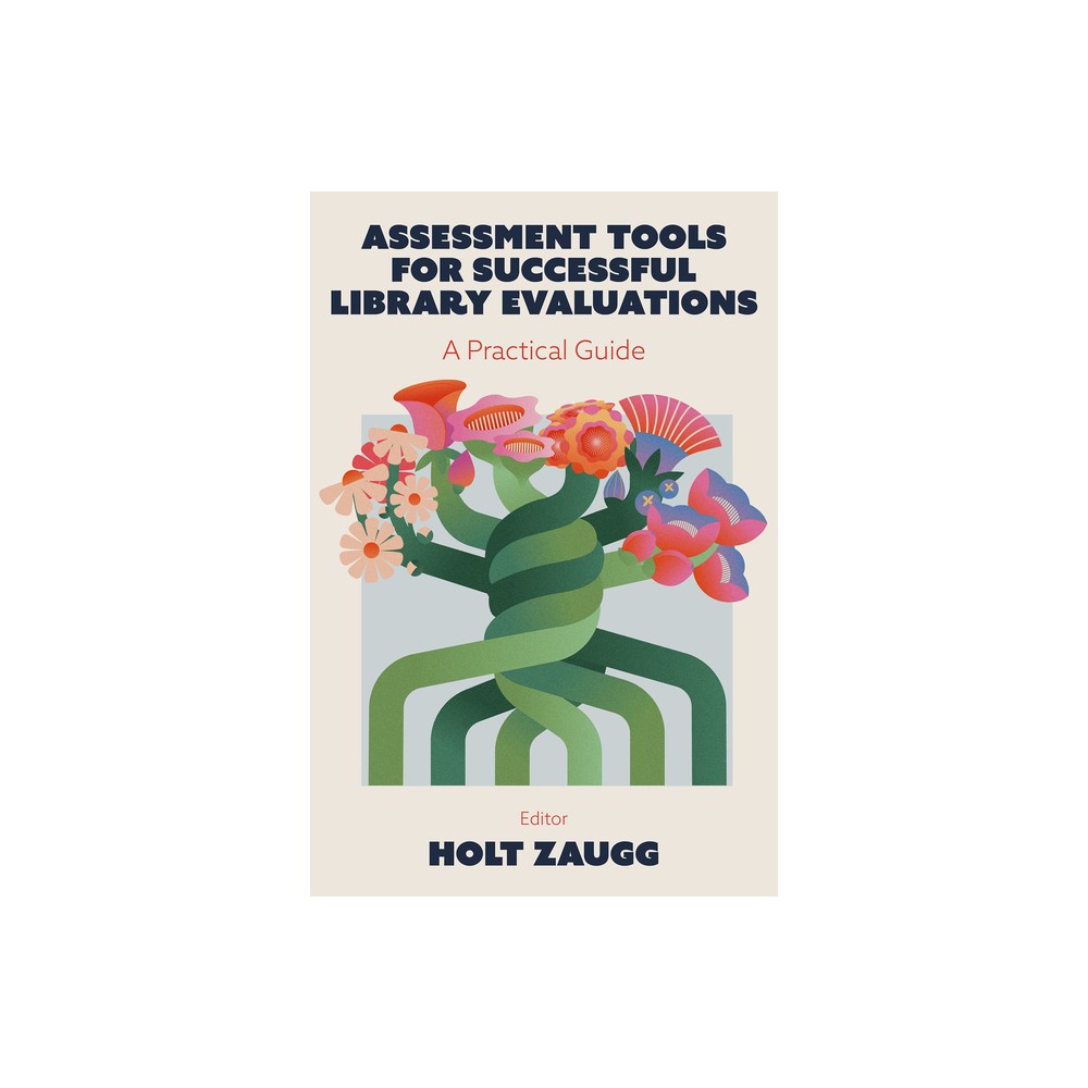Assessment Tools for Successful Library Evaluations - by Holt Zaugg (Hardcover)
