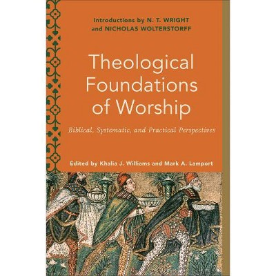 Theological Foundations of Worship - (Worship Foundations) by  Khalia J Williams & Mark A Lamport & Melanie Ross & Mark Lamport (Paperback)