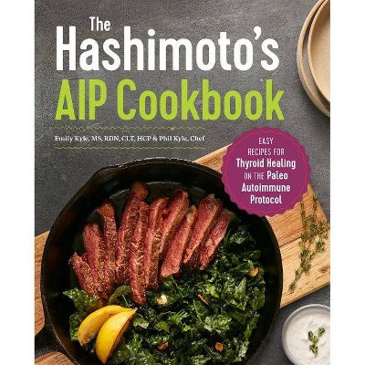 The Hashimoto's AIP Cookbook - by  Emily Kyle & Phil Kyle (Paperback)