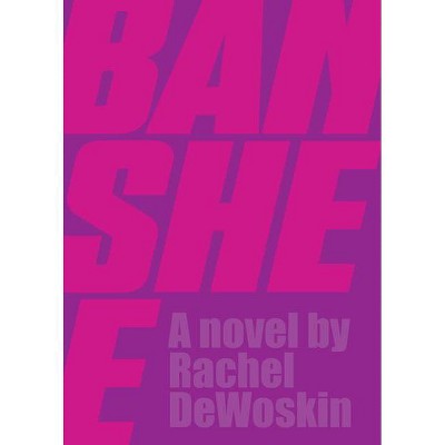 Banshee - by  Rachel DeWoskin (Hardcover)