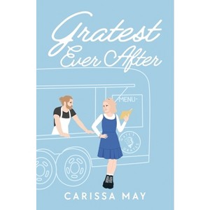Gratest Ever After - by  Carissa May (Paperback) - 1 of 1