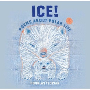 Ice! Poems about Polar Life - by  Douglas Florian (Hardcover) - 1 of 1