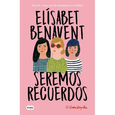 Seremos Recuerdos / We Will Become Memories - (Canciones y Recuerdos) by  Elisabet Benavent (Paperback)