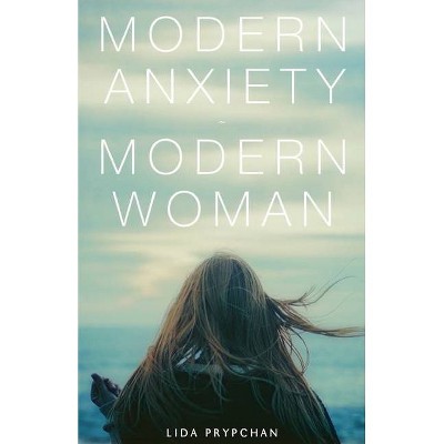 Modern Anxiety, Modern Woman - by  Lida Prypchan (Paperback)