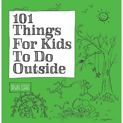 101 Things for Kids to Do Outside - by  Dawn Isaac (Paperback)