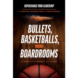 Bullets, Basketballs, and Boardrooms - by  Jim Brogan & Dave Hubinger & Andrew Pence (Hardcover) - 1 of 1