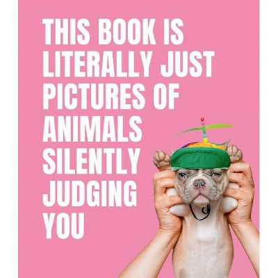 This Book Is Literally Just Pictures of Animals Silently Judging You - by  Smith Street Books (Hardcover)