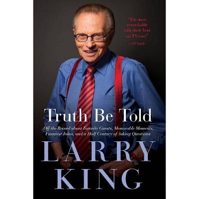 Truth Be Told - by  Larry King (Paperback)