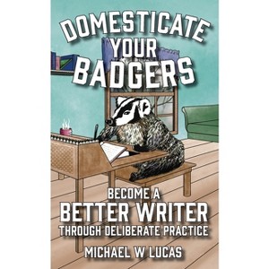 Domesticate Your Badgers - by  Michael W Lucas (Paperback) - 1 of 1
