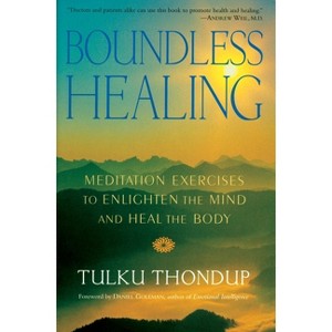 Boundless Healing - (Meditation Exercises to Enlighten the Mind and Heal the Body) by  Tulku Thondup (Paperback) - 1 of 1