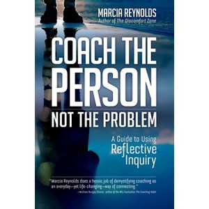 Coach the Person, Not the Problem - by  Marcia Reynolds (Paperback) - 1 of 1