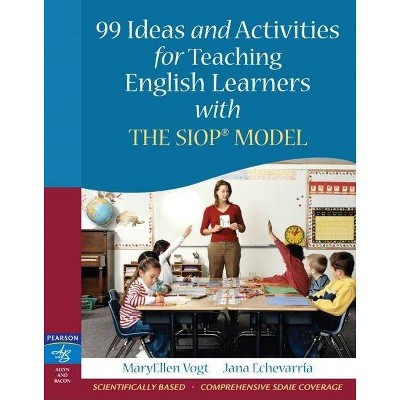 99 Ideas and Activities for Teaching English Learners with the Siop Model - by  Maryellen Vogt & Jana Echevarria (Paperback)