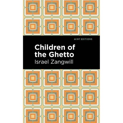 Children of the Ghetto - (Mint Editions) by  Israel Zangwill (Paperback)