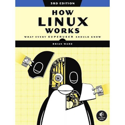 How Linux Works, 3rd Edition - by  Brian Ward (Paperback)