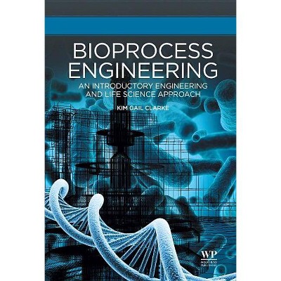 Bioprocess Engineering - by  Kim Gail Clarke (Hardcover)