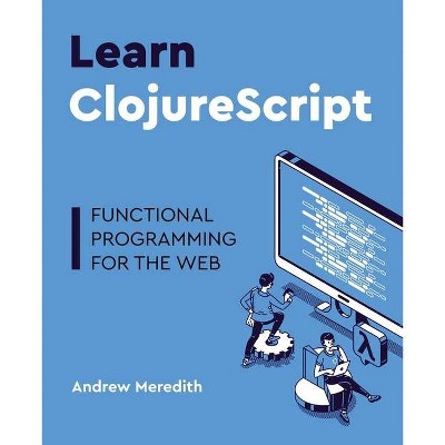 Learn ClojureScript - by  Andrew Meredith (Paperback)