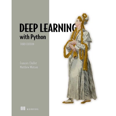 Deep Learning with Python, Third Edition - by  Francois Chollet & Matthew Watson (Paperback)