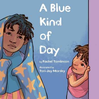 A Blue Kind of Day - by  Rachel Tomlinson (Hardcover)