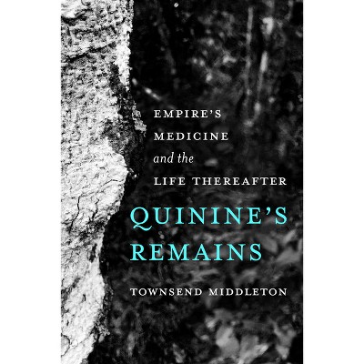 Quinine's Remains - by  Townsend Middleton (Paperback)