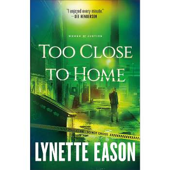 Too Close to Home - (Women of Justice) by  Lynette Eason (Paperback)