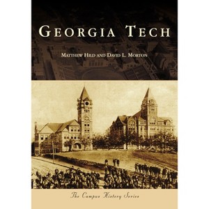 Georgia Tech - (Campus History) by  Matthew Hild & David Morton (Paperback) - 1 of 1