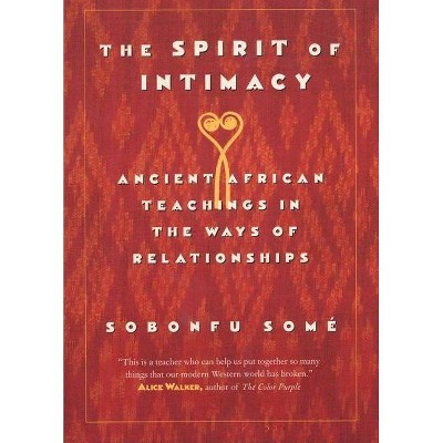 The Spirit of Intimacy - by  Sobonfu Some (Paperback)