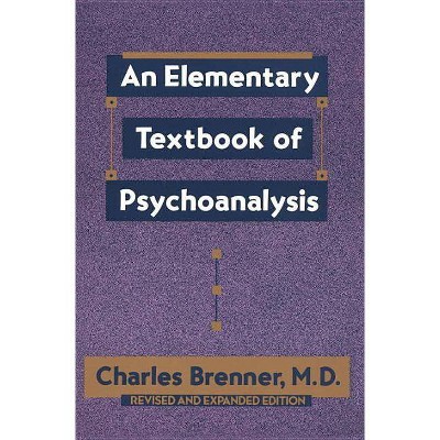 An Elementary Textbook of Psychoanalysis - by  Charles Brenner (Paperback)