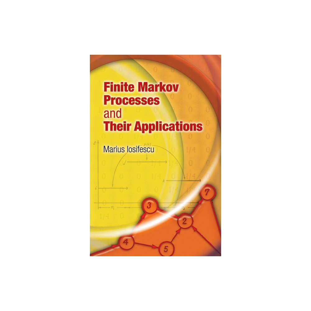 Finite Markov Processes and Their Applications - (Dover Books on Mathematics) by Marius Iosifescu (Paperback)