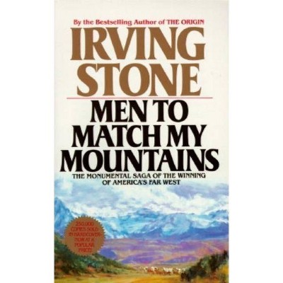 Men to Match My Mountains - by  Irving Stone (Paperback)