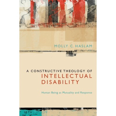 A Constructive Theology of Intellectual Disability - by  Molly C Haslam (Hardcover)