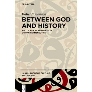 Between God and History - (Islam - Thought, Culture, and Society) by  Rahel Fischbach (Hardcover) - 1 of 1