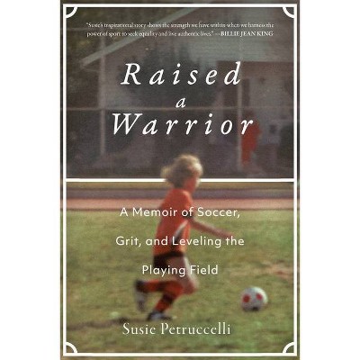 Raised a Warrior - by  Susie Petruccelli (Hardcover)