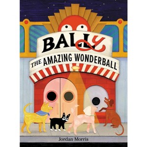 Bally the Amazing Wonderball - by  Jordan Morris (Hardcover) - 1 of 1