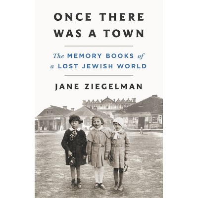 Once There Was a Town - by  Jane Ziegelman (Hardcover)
