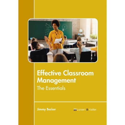 Effective Classroom Management: The Essentials - by  Jimmy Becker (Hardcover)