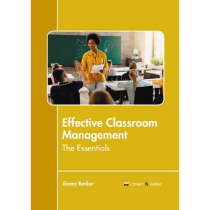 Effective Classroom Management: The Essentials - by  Jimmy Becker (Hardcover) - 1 of 1