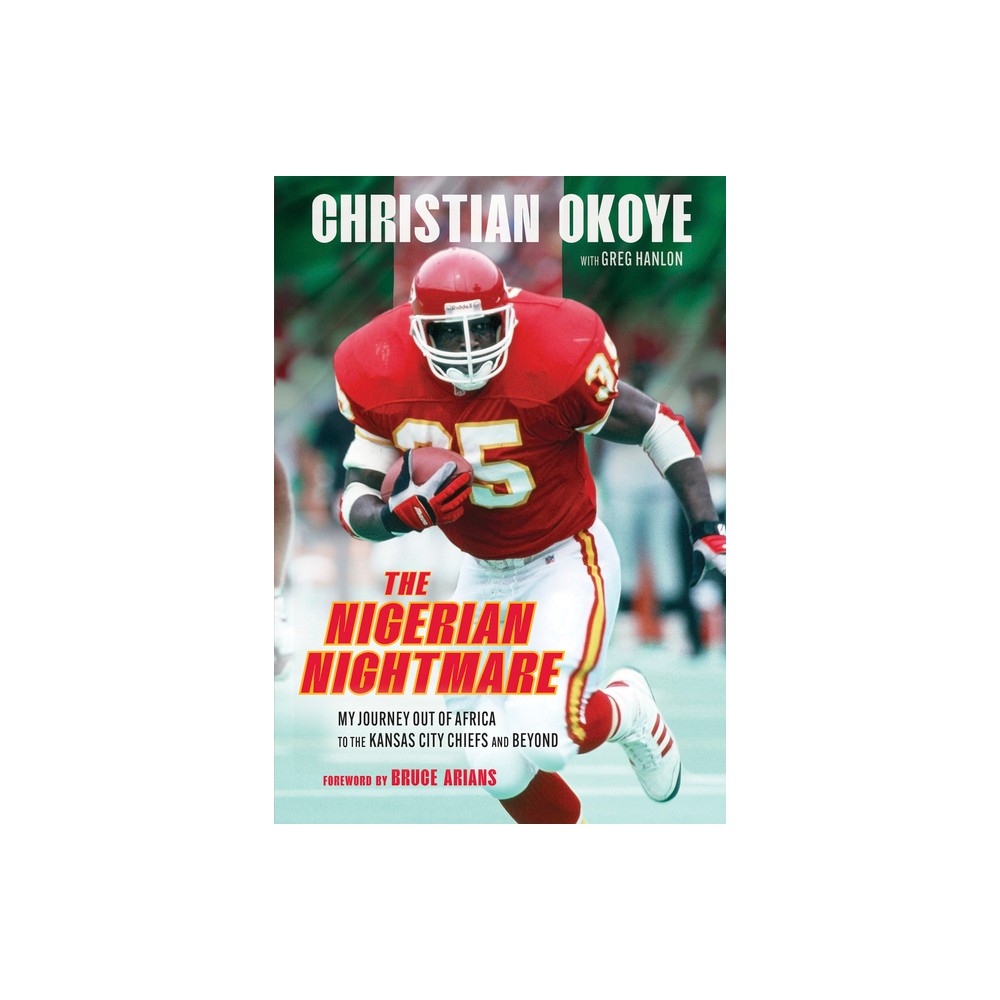 The Nigerian Nightmare - by Christian Okoye & Greg Hanlon (Hardcover)