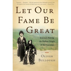 Let Our Fame Be Great - by  Oliver Bullough (Paperback) - 1 of 1