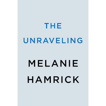 The Unraveling - by  Melanie Hamrick (Paperback)