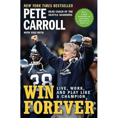 Win Forever - by  Pete Carroll & Yogi Roth & Kristoffer A Garin (Paperback)