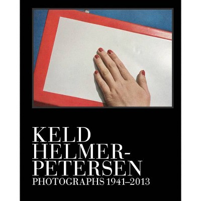 Keld Helmer-Petersen: Photographs 1941-2013 - (Hardcover)