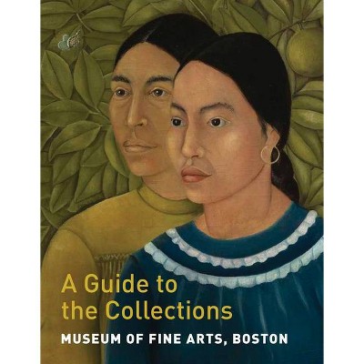 Museum of Fine Arts, Boston: A Guide to the Collections - by  Maureen Melton (Paperback)