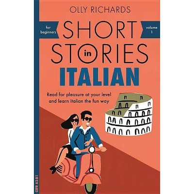 Short Stories in Italian for Beginners - by  Olly Richards (Paperback)