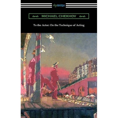 To the Actor - by  Michael Chekhov (Paperback)