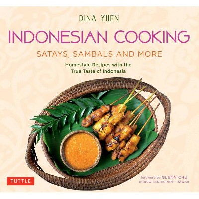 Indonesian Cooking: Satays, Sambals and More - by  Dina Yuen (Paperback)