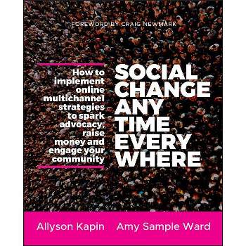 Social Change Anytime Everywhe - by  Allyson Kapin & Amy Sample Ward (Paperback)