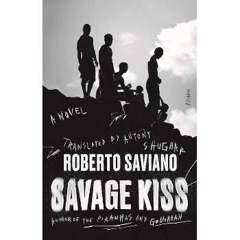 Savage Kiss - by  Roberto Saviano (Paperback)