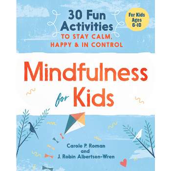 Mindfulness for Kids - by  Carole P Roman & J Robin Albertson-Wren (Paperback)
